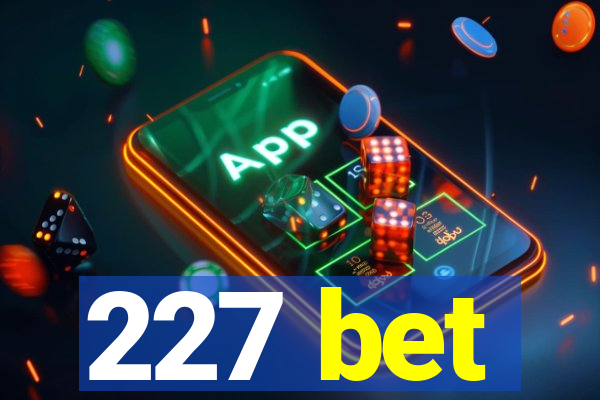 227 bet